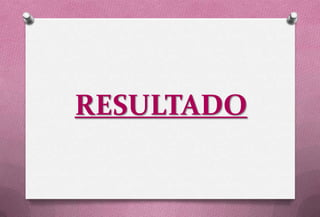 RESULTADO
 