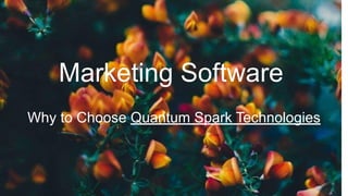 Marketing Software
Why to Choose Quantum Spark Technologies
 