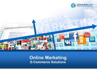 Online Marketing
E-Commerce Solutions
 