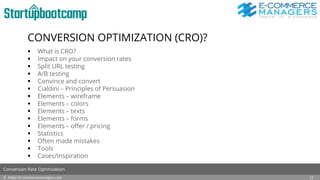 CONVERSION OPTIMIZATION (CRO)?
 What is CRO?
 Impact on your conversion rates
 Split URL testing
 A/B testing
 Convince and convert
 Cialdini – Principles of Persuasion
 Elements – wireframe
 Elements – colors
 Elements – texts
 Elements – forms
 Elements – offer / pricing
 Statistics
 Often made mistakes
 Tools
 Cases/Inspiration
© https://e-commercemanagers.com
Conversion Rate Optimization
17
 