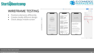 WIREFRAME TESTING
 Positions elements differently
 Creates totally different design
 Check always mobile screen
© https://e-commercemanagers.com
Conversion Rate Optimization
24
 