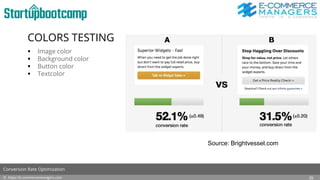COLORS TESTING
 Image color
 Background color
 Button color
 Textcolor
© https://e-commercemanagers.com
Conversion Rate Optimization
25
Source: Brightvessel.com
 