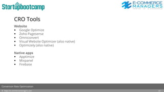 CRO Tools
Website
 Google Optimize
 Zoho Pagesense
 Omniconvert
 Visual Website Optimizer (also native)
 Optimizely (also native)
Native apps
 Apptimize
 Mixpanel
 Firebase
© https://e-commercemanagers.com
Conversion Rate Optimization
31
 