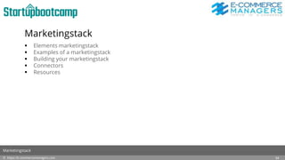 Marketingstack
 Elements marketingstack
 Examples of a marketingstack
 Building your marketingstack
 Connectors
 Resources
© https://e-commercemanagers.com
Marketingstack
34
 