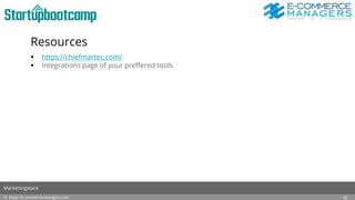 Resources
 https://chiefmartec.com/
 Integrations page of your preffered tools
© https://e-commercemanagers.com
Marketingstack
42
 