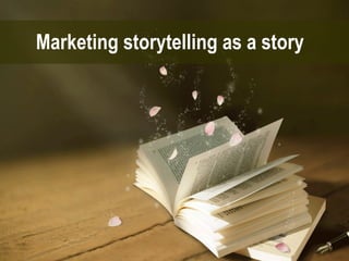 Marketing storytelling as a story

 