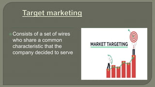 Consists of a set of wires
who share a common
characteristic that the
company decided to serve
 