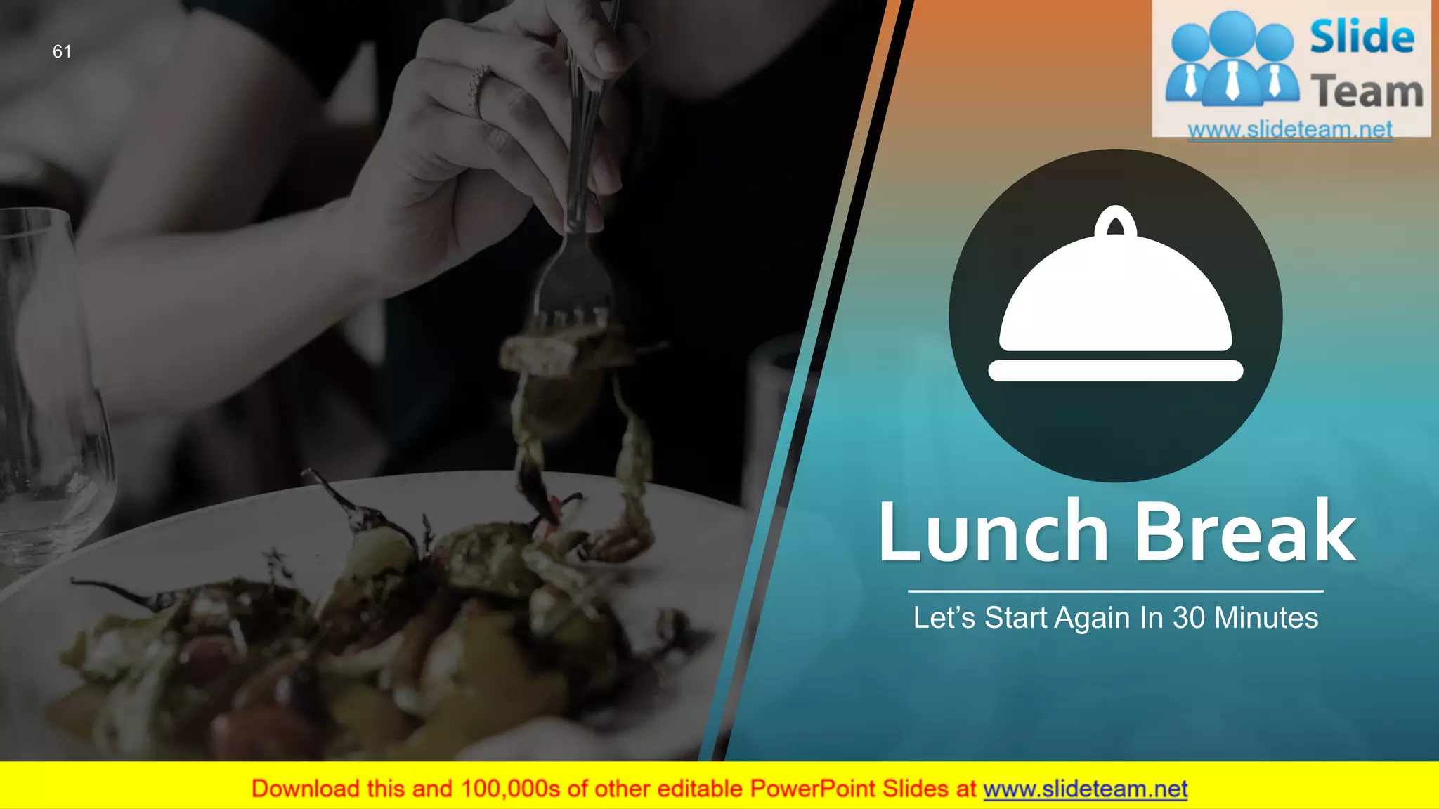 Lunch Break
Let’s Start Again In 30 Minutes
61
 