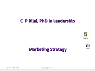 C P Rijal, PhD in LeadershipC P Rijal, PhD in Leadership
Marketing StrategyMarketing Strategy
September 17, 2015 1rijalcpr@gmail.com
Facing the
Obstacles
Disney
 