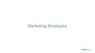Marketing Strategies
SlideMake.com
 