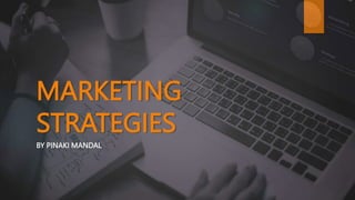 MARKETING
STRATEGIES
BY PINAKI MANDAL
 