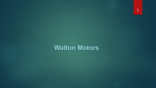 1
Walton Motors
 