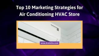 Top 10 Marketing Strategies for
Air Conditioning HVAC Store
www.brainito.com
 