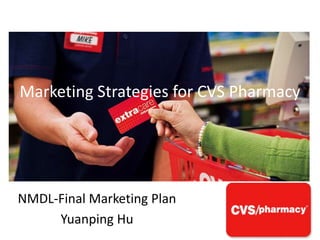 Marketing Strategies for CVS Pharmacy




NMDL-Final Marketing Plan
     Yuanping Hu
 