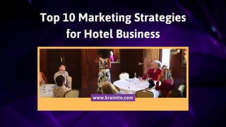 Top 10 Marketing Strategies
for Hotel Business
www.brainito.com
 