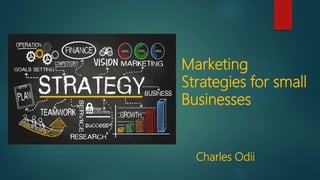 Marketing
Strategies for small
Businesses
Charles Odii
 