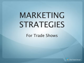 MARKETING
STRATEGIES
 For Trade Shows
 