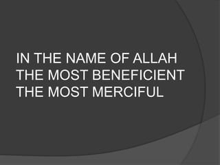 IN THE NAME OF ALLAH
THE MOST BENEFICIENT
THE MOST MERCIFUL
 