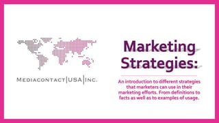 An introduction to different strategies
that marketers can use in their
marketing efforts. From definitions to
facts as well as to examples of usage.
 