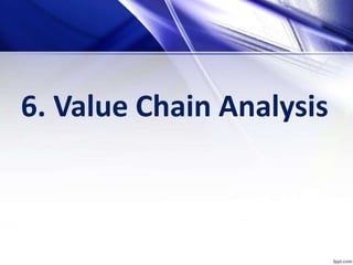 6. Value Chain Analysis
 