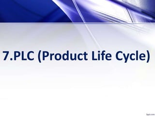7.PLC (Product Life Cycle)
 