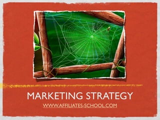 MARKETING STRATEGY
  WWW.AFFILIATES-SCHOOL.COM
 