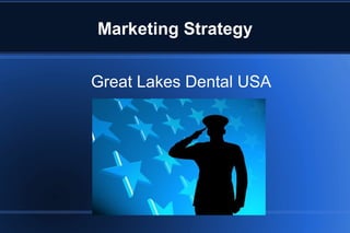 Marketing Strategy


Great Lakes Dental USA
 