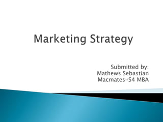 Submitted by:
Mathews Sebastian
Macmates-S4 MBA
 