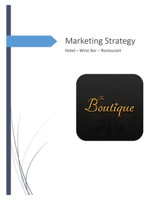 Marketing Strategy
Hotel – Wine Bar – Restaurant
 