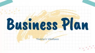 Thelma V. Villaflores
Business Plan
 