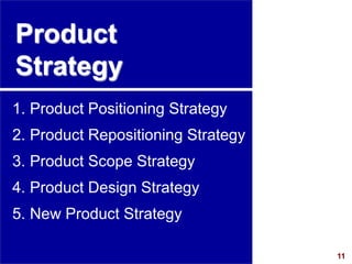 11
visit: www.studyMarketing.org
Product
Strategy
1. Product Positioning Strategy
2. Product Repositioning Strategy
3. Pro...