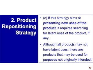 17
visit: www.studyMarketing.org
• (c) If this strategy aims at
presenting new uses of the
product, it requires searching
...