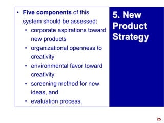 25
visit: www.studyMarketing.org
• Five components of this
system should be assessed:
• corporate aspirations toward
new p...