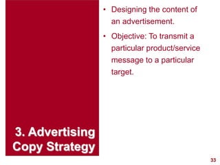33
visit: www.studyMarketing.org
3. Advertising
Copy Strategy
• Designing the content of
an advertisement.
• Objective: To...