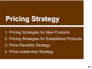 40
visit: www.studyMarketing.org
Pricing Strategy
1. Pricing Strategies for New Products
2. Pricing Strategies for Establi...