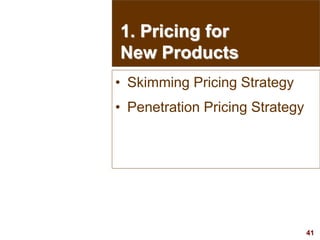 41
visit: www.studyMarketing.org
1. Pricing for
New Products
• Skimming Pricing Strategy
• Penetration Pricing Strategy
 