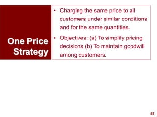 55
visit: www.studyMarketing.org
One Price
Strategy
• Charging the same price to all
customers under similar conditions
an...