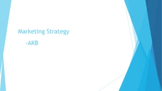 Marketing Strategy
-AKB
 