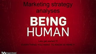 Marketing strategy
analyses
Lets get started !!!
EVERYTHING YOU WANT TO KNOW IS HERE !!
 