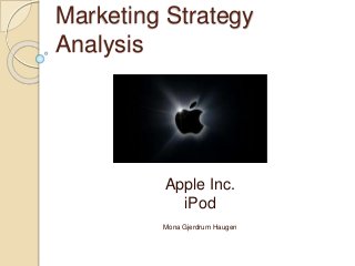 Marketing Strategy
Analysis
A
Apple Inc.
iPod
Mona Gjerdrum Haugen
 