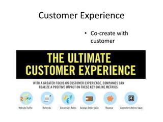 Customer Experience
• Co-create with
customer
 