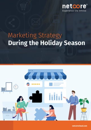 12
6
9 3
Marketing Strategy
During the Holiday Season
netcorecloud.com
 