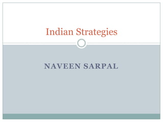 Indian Strategies


NAVEEN SARPAL
 