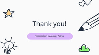 Thank you!
Presentation by Audrey Arthur
 