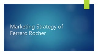 Marketing Strategy of
Ferrero Rocher
 