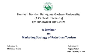 Submitted To- Submitted By-
Mr. Prince Verma Yogesh Raturi
MBA (Tourism) 1st sem
 
