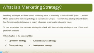 What is a Marketing Strategy?
Marketing strategies are often called marketing plans or marketing communications plans. Dem...