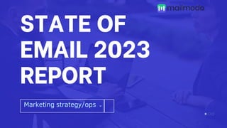 STATE OF
EMAIL 2023
REPORT
Marketing strategy/ops
 