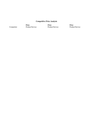 Competitive Price Analysis

             Price                       Price             Price
Competitor   Product/Service             Product/Service   Product/Service
 