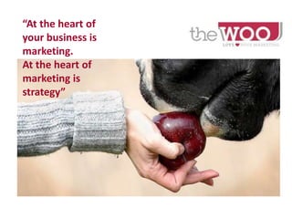 “At the heart of
your business is
marketing.
At the heart of
marketing is
strategy”
 